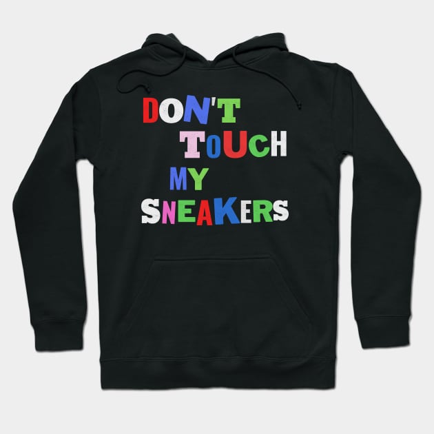 Don't touch my sneaker! Hoodie by guayguay